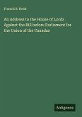 An Address to the House of Lords Against the Bill before Parliament for the Union of the Canadas