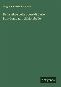 Della vita e delle opere di Carlo Bon-Compagni di Mombello - Lamporo, Luigi Amedeo Di