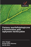 Zmiany morfofizjologiczne u Echinichloa pod wp¿ywem herbicydów