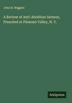 A Review of Anti-Abolition Sermon, Preached at Pleasant Valley, N. Y. - Wiggins, John H.