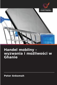 Handel mobilny - wyzwania i mo¿liwo¿ci w Ghanie - Ankomah, Peter Handel mobilny - wyzwania i mo¿liwo¿ci w Ghanie - Ankomah, Peter