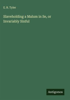 Slaveholding a Malum in Se, or Invariably Sinful Cover Slaveholding a Malum in Se, or Invariably Sinful