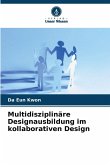 Multidisziplinäre Designausbildung im kollaborativen Design Multidisziplinäre Designausbildung im kollaborativen Design