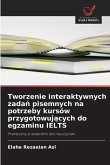 Tworzenie interaktywnych zada¿ pisemnych na potrzeby kursów przygotowuj¿cych do egzaminu IELTS