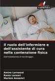 Il ruolo dell'infermiere e dell'assistente di cura nella contenzione fisica Il ruolo dell'infermiere e dell'assistente di cura nella contenzione fisica