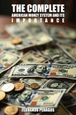 THE COMPLETE AMERICAN MONEY SYSTEM AND ITS IMPORTANCE THE COMPLETE AMERICAN MONEY SYSTEM AND ITS IMPORTANCE