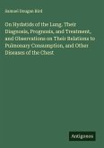 On Hydatids of the Lung. Their Diagnosis, Prognosis, and Treatment, and Observations on Their Relations to Pulmonary Consumption, and Other Diseases of the Chest