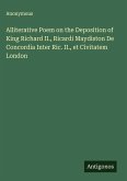 Alliterative Poem on the Deposition of King Richard II., Ricardi Maydiston De Concordia Inter Ric. II., et Civitatem London