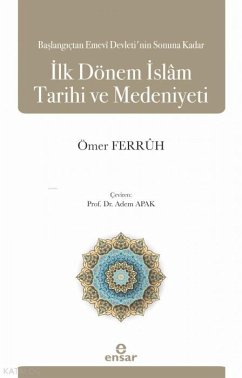 Baslangictan Emevi Devletinin Sonuna Kadar Ilk Dönem Islam Tarihi ve Medeniyeti - Ferruh, Ömer