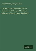 Correspondence between Oliver Johnson and George F. White, a Minister of the Society of Friends Correspondence between Oliver Johnson and George F. White, a Minister of the Society of Friends