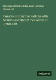 Narrative of Jonathan Rathbun with Accurate Accounts of the Capture of Groton Fort