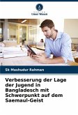 Verbesserung der Lage der Jugend in Bangladesch mit Schwerpunkt auf dem Saemaul-Geist Verbesserung der Lage der Jugend in Bangladesch mit Schwerpunkt auf dem Saemaul-Geist