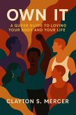 Own It: A Queer Guide to Loving Your Body and Your Life (eBook, ePUB)