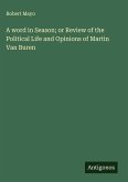 A word in Season; or Review of the Political Life and Opinions of Martin Van Buren A word in Season; or Review of the Political Life and Opinions of Martin Van Buren