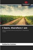 I learn, therefore I am I learn, therefore I am