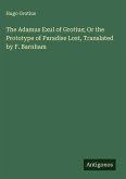 The Adamus Exul of Grotius; Or the Prototype of Paradise Lost, Translated by F. Barnham