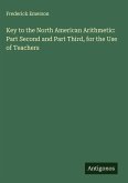 Key to the North American Arithmetic: Part Second and Part Third, for the Use of Teachers Key to the North American Arithmetic: Part Second and Part Third, for the Use of Teachers