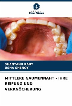 MITTLERE GAUMENNAHT - IHRE REIFUNG UND VERKNÖCHERUNG - RAUT, SHANTANU;Shenoy, Usha MITTLERE GAUMENNAHT - IHRE REIFUNG UND VERKNÖCHERUNG - RAUT, SHANTANU;Shenoy, Usha