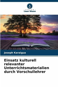 Einsatz kulturell relevanter Unterrichtsmaterialien durch Vorschullehrer - Karaigua, Joseph Einsatz kulturell relevanter Unterrichtsmaterialien durch Vorschullehrer - Karaigua, Joseph