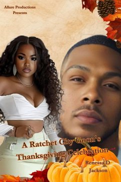 A Ratchet City Goon's Thanksgiving Celebration - Jackson, Renessa D