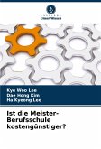 Ist die Meister-Berufsschule kostengünstiger? Ist die Meister-Berufsschule kostengünstiger?