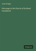Patronage in the Church of Scotland Considered