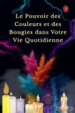 Le Pouvoir des Couleurs et des Bougies dans Votre Vie Quotidienne Le Pouvoir des Couleurs et des Bougies dans Votre Vie Quotidienne