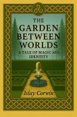 The Garden Between Worlds: A Tale of Magic and Identity (eBook, ePUB)