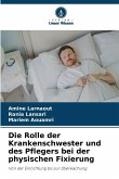 Die Rolle der Krankenschwester und des Pflegers bei der physischen Fixierung