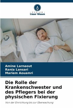 Cover Die Rolle der Krankenschwester und des Pflegers bei der physischen Fixierung
