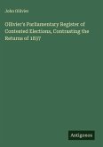 Ollivier's Parliamentary Register of Contested Elections, Contrasting the Returns of 1837 Ollivier's Parliamentary Register of Contested Elections, Contrasting the Returns of 1837