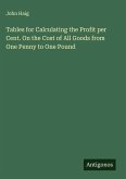 Tables for Calculating the Profit per Cent. On the Cost of All Goods from One Penny to One Pound