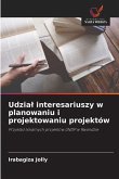 Udzia¿ interesariuszy w planowaniu i projektowaniu projektów