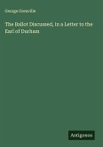 The Ballot Discussed, in a Letter to the Earl of Durham