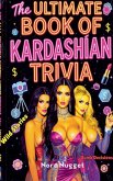 The Ultimate Book of Kardashian Trivia The Ultimate Book of Kardashian Trivia