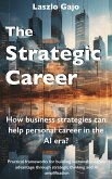 The Strategic Career: How Business Strategies Can Help a Personal Career in the AI Era? (eBook, ePUB) The Strategic Career: How Business Strategies Can Help a Personal Career in the AI Era? (eBook, ePUB)