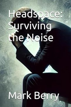 Headspace: Surviving the Noise (eBook, ePUB) - Berry, Mark Headspace: Surviving the Noise (eBook, ePUB) - Berry, Mark
