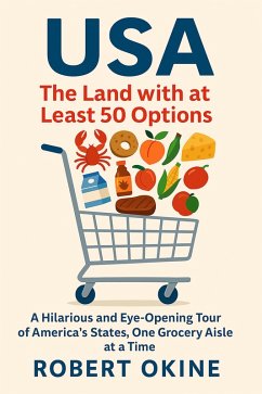 Cover USA: The Land with at Least 50 Options: A Hilarious and Eye-Opening Tour of America's States, One Grocery Aisle at a Time (USA The Land With At Least 50 Options) (eBook, ePUB)