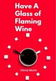 Have a glass of flaming wine (eBook, ePUB) Have a glass of flaming wine (eBook, ePUB)