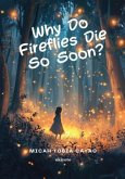 Why Do Fireflies Die So Soon? "Not all goodbyes come with sound, some just fade with the light." (eBook, ePUB) Why Do Fireflies Die So Soon? "Not all goodbyes come with sound, some just fade with the light." (eBook, ePUB)