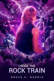 I RODE THE ROCK TRAIN (eBook, ePUB) I RODE THE ROCK TRAIN (eBook, ePUB)