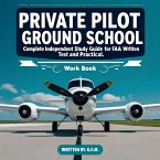 Private Pilot Ground School: Complete Independent Study Guide for FAA Written Test and Practical Checkride Workbook (eBook, ePUB)