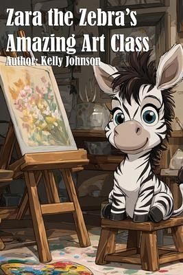 Zara the Zebra's Amazing Art Class (eBook, ePUB)
