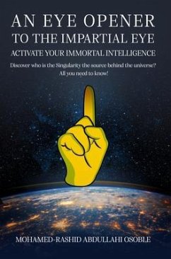 An Eye Opener to the Impartial Eye. Activate your Immortal Intelligence (eBook, ePUB) - Abdullahi Osoble, Mohamed Rashid