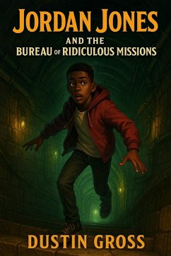 Jordan Jones and the Bureau of Ridiculous Missions (eBook, ePUB) - Gross, Dustin Jordan Jones and the Bureau of Ridiculous Missions (eBook, ePUB) - Gross, Dustin