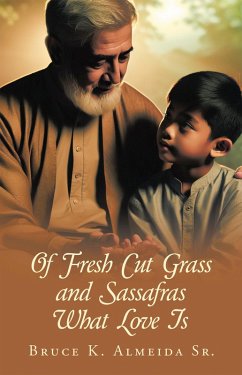 Of Fresh Cut Grass and Sassafras What Love Is (eBook, ePUB) - Almeida Sr., Bruce K.