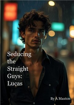 Seducing the Straight Guys: Lucas (eBook, ePUB) - Maxton, A. Seducing the Straight Guys: Lucas (eBook, ePUB) - Maxton, A.