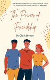 The Power of Friendship: How Relationships Shape Our Identity and the Effects of Strong Personal Connections on Our Well-being (eBook, ePUB) The Power of Friendship: How Relationships Shape Our Identity and the Effects of Strong Personal Connections on Our Well-being (eBook, ePUB)