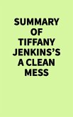 Summary of Tiffany Jenkins's A Clean Mess (eBook, ePUB)