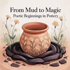 From Mud to Magic: Poetic Beginnings in Pottery (eBook, ePUB)